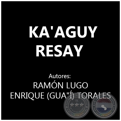  KA'AGUY RESAY - Autores: RAMÓN LUGO y ENRIQUE (GUA